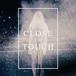 Too Close To Touch : Too Close to Touch